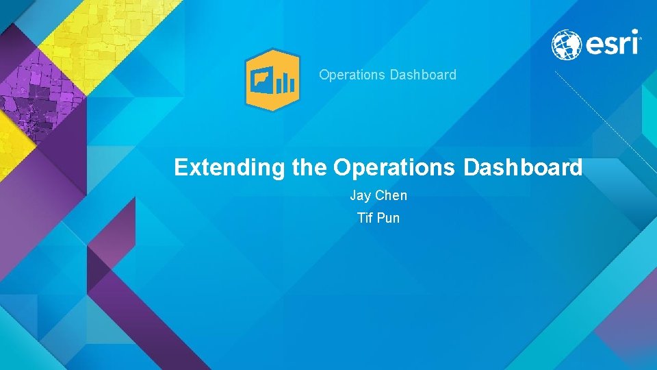 Operations Dashboard Extending the Operations Dashboard Jay Chen Tif Pun 