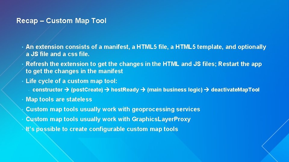 Recap – Custom Map Tool • An extension consists of a manifest, a HTML