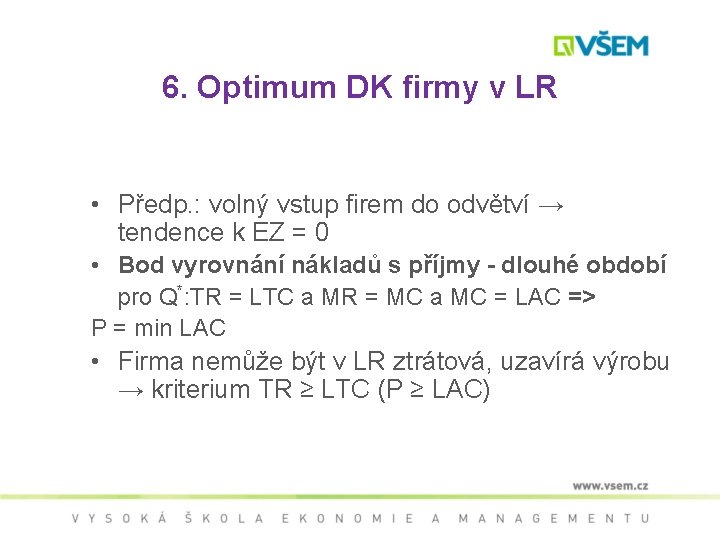 6. Optimum DK firmy v LR • Předp. : volný vstup firem do odvětví