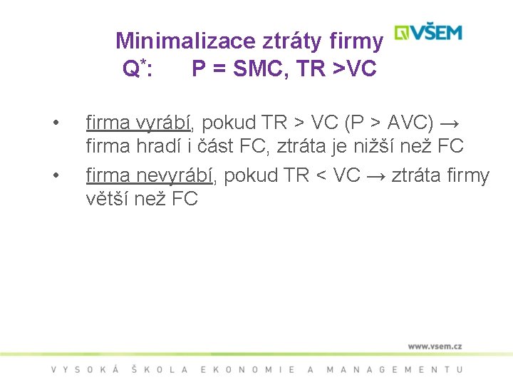 Minimalizace ztráty firmy Q *: P = SMC, TR >VC • • firma vyrábí,