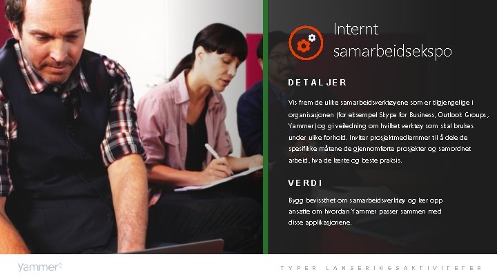 Internt samarbeidsekspo DETALJER Vis frem de ulike samarbeidsverktøyene som er tilgjengelige i organisasjonen (for