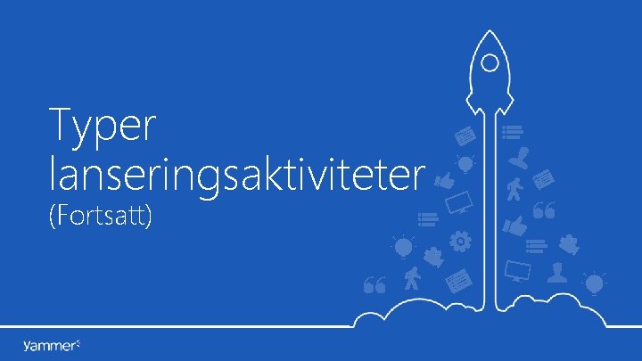 Typer lanseringsaktiviteter (Fortsatt) 