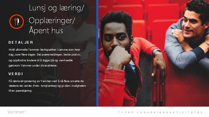 Lunsj og læring/ Opplæringer/ Åpent hus DETALJER Hold uformelle Yammer-læringsøkter i samme rom hver