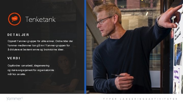 Tenketank DETALJER Opprett Yammer-grupper for ulike emner. Ordne tider Yammer-medlemmer kan gå inn i