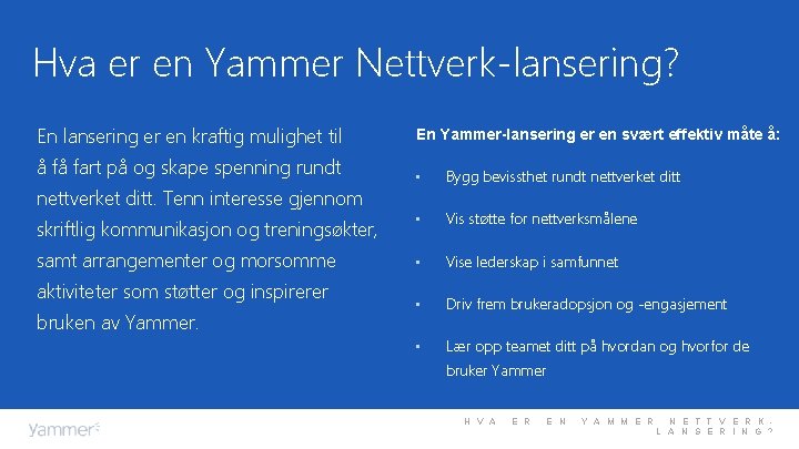 Hva er en Yammer Nettverk-lansering? En lansering er en kraftig mulighet til En Yammer-lansering