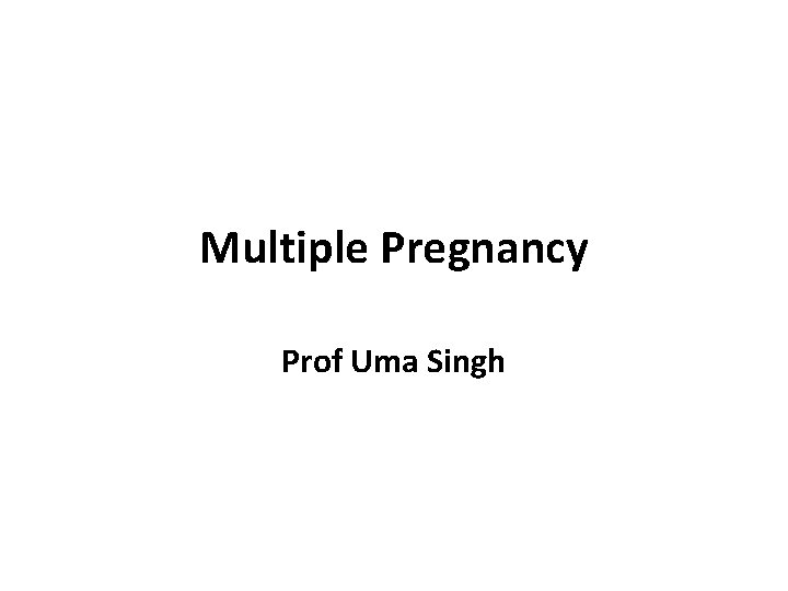Multiple Pregnancy Prof Uma Singh 