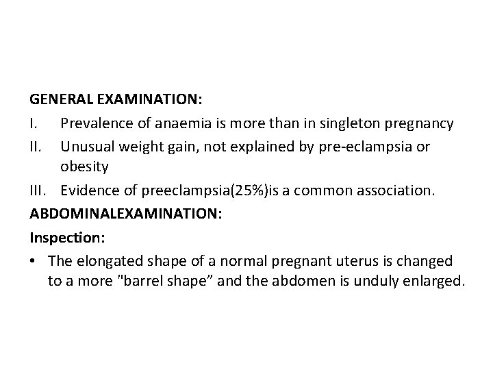 GENERAL EXAMINATION: I. Prevalence of anaemia is more than in singleton pregnancy II. Unusual