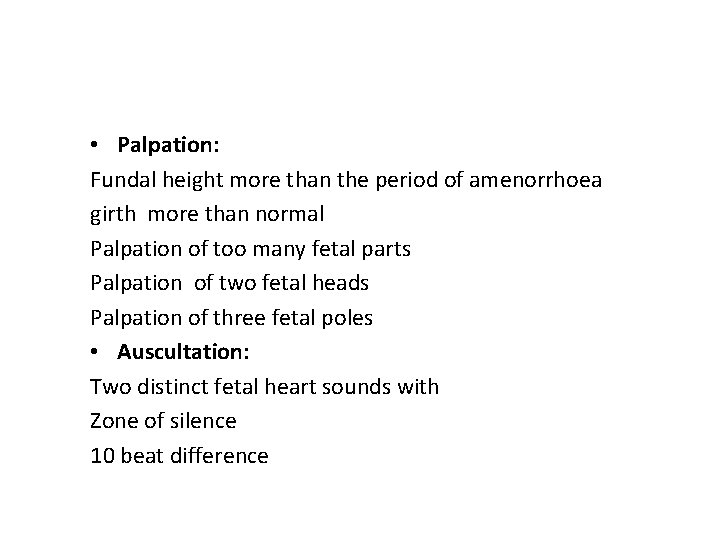  • Palpation: Fundal height more than the period of amenorrhoea girth more than