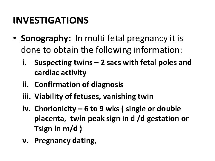 INVESTIGATIONS • Sonography: In multi fetal pregnancy it is done to obtain the following