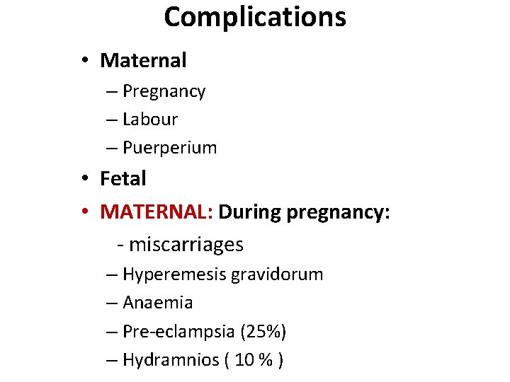 Complications • Maternal – Pregnancy – Labour – Puerperium • Fetal • MATERNAL: During