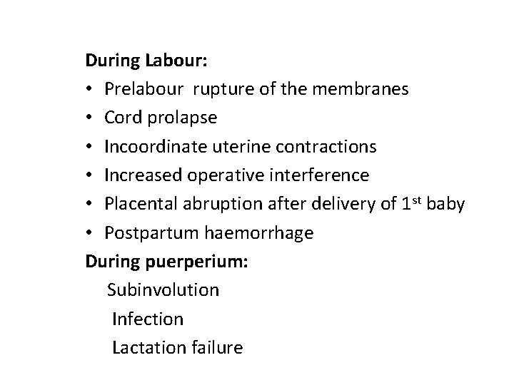 During Labour: • Prelabour rupture of the membranes • Cord prolapse • Incoordinate uterine