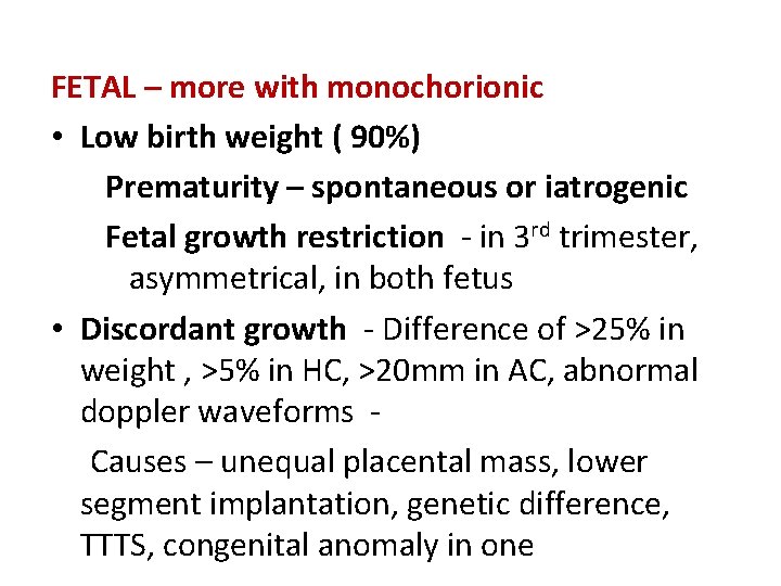 FETAL – more with monochorionic • Low birth weight ( 90%) Prematurity – spontaneous