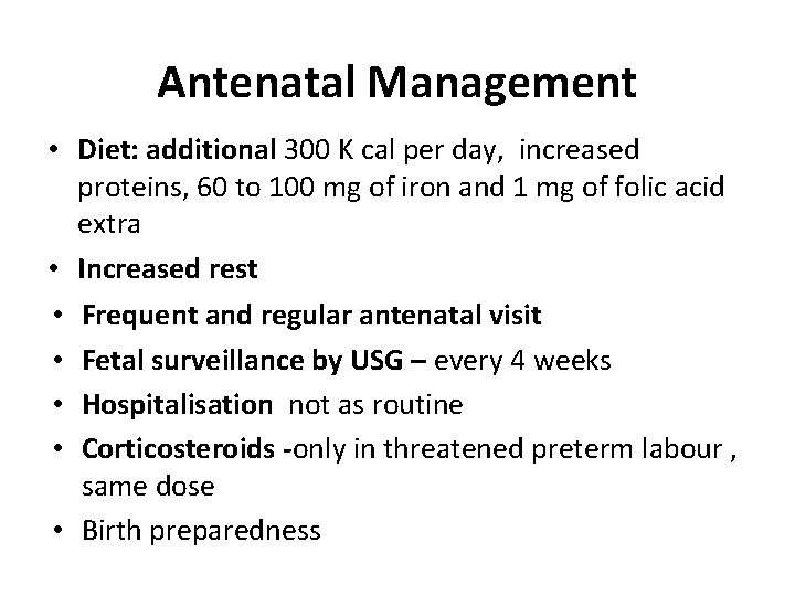 Antenatal Management • Diet: additional 300 K cal per day, increased proteins, 60 to