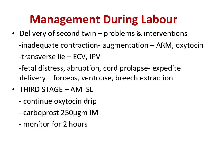 Management During Labour • Delivery of second twin – problems & interventions -inadequate contraction-