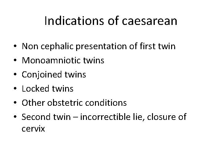 Indications of caesarean • • • Non cephalic presentation of first twin Monoamniotic twins