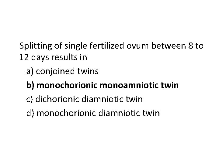 Splitting of single fertilized ovum between 8 to 12 days results in a) conjoined