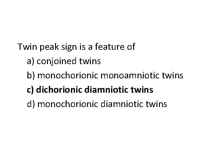 Twin peak sign is a feature of a) conjoined twins b) monochorionic monoamniotic twins