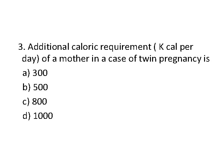 3. Additional caloric requirement ( K cal per day) of a mother in a