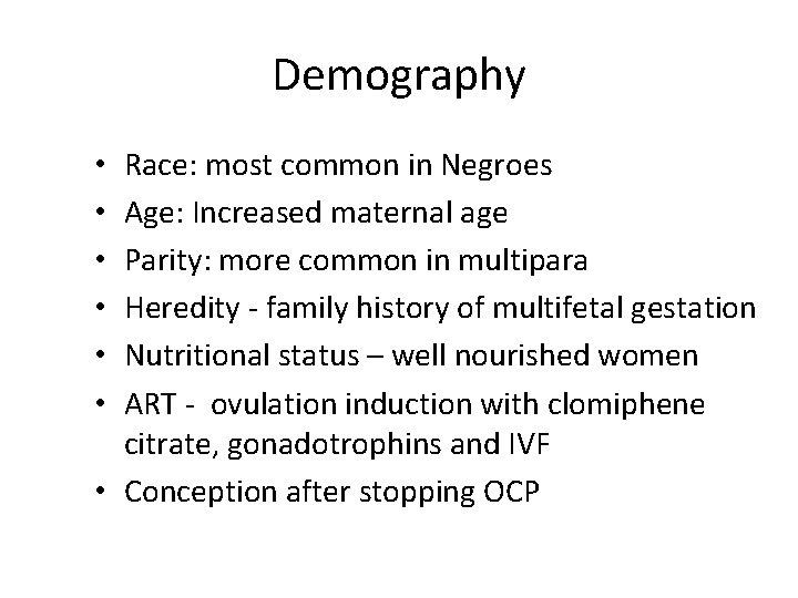 Demography Race: most common in Negroes Age: Increased maternal age Parity: more common in