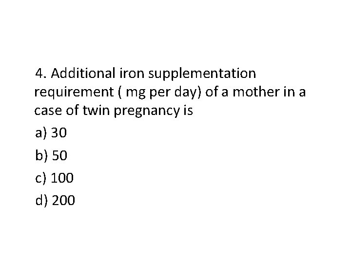 4. Additional iron supplementation requirement ( mg per day) of a mother in a