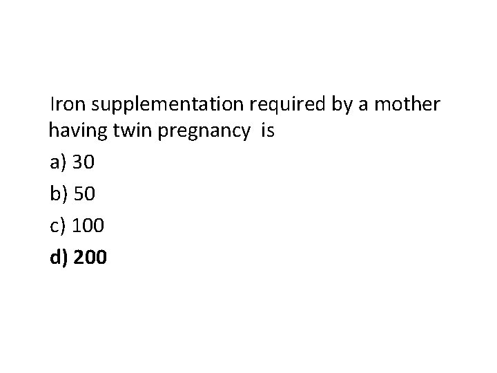 Iron supplementation required by a mother having twin pregnancy is a) 30 b) 50