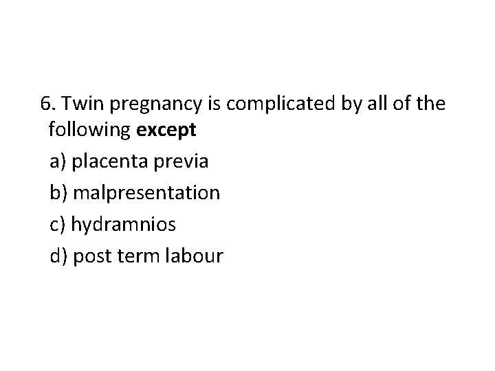 6. Twin pregnancy is complicated by all of the following except a) placenta previa