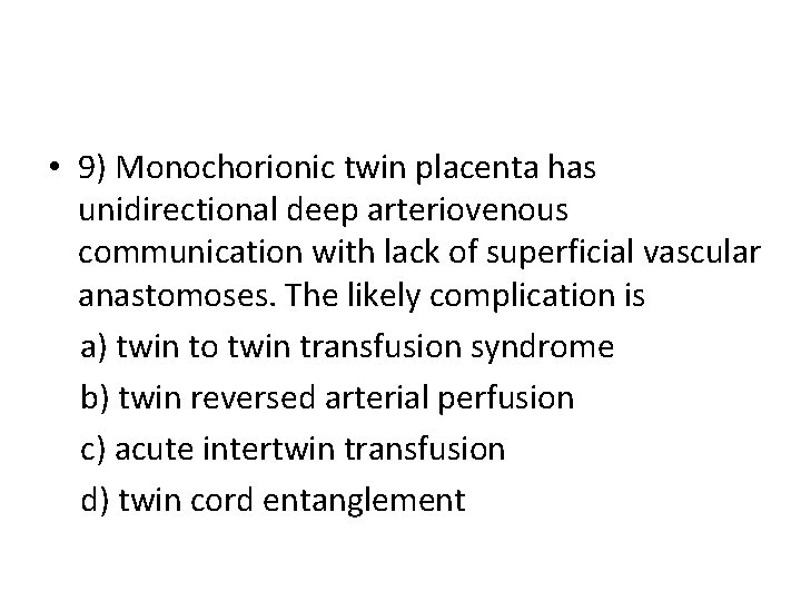  • 9) Monochorionic twin placenta has unidirectional deep arteriovenous communication with lack of