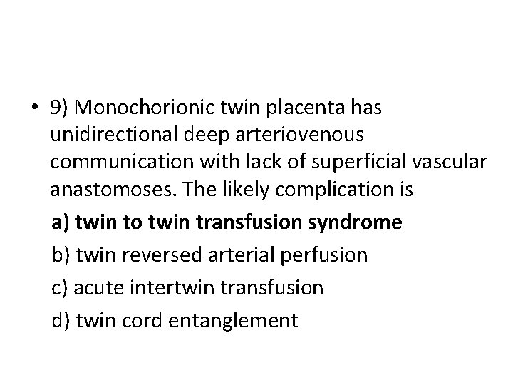 • 9) Monochorionic twin placenta has unidirectional deep arteriovenous communication with lack of