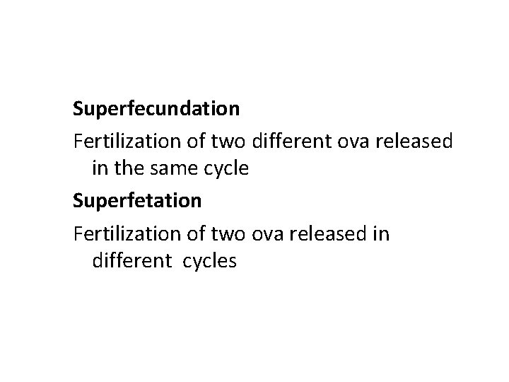Superfecundation Fertilization of two different ova released in the same cycle Superfetation Fertilization of