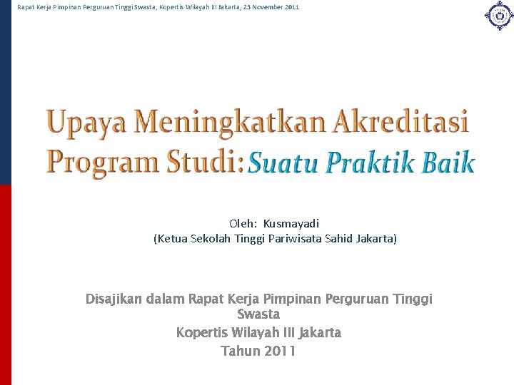 Rapat Kerja Pimpinan Perguruan Tinggi Swasta, Kopertis Wilayah III Jakarta, 23 November 2011 Oleh: