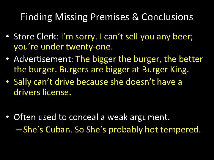 Finding Missing Premises & Conclusions • Store Clerk: I’m sorry. I can’t sell you