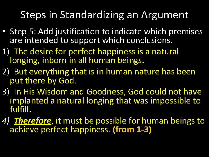 Steps in Standardizing an Argument • Step 5: Add justification to indicate which premises