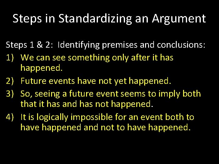 Steps in Standardizing an Argument Steps 1 & 2: Identifying premises and conclusions: 1)