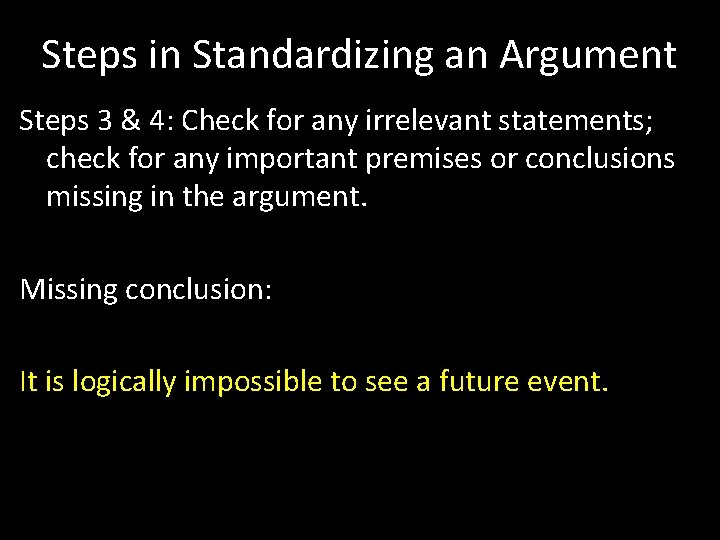 Steps in Standardizing an Argument Steps 3 & 4: Check for any irrelevant statements;