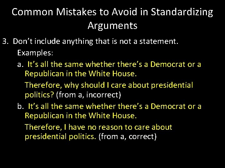 Common Mistakes to Avoid in Standardizing Arguments 3. Don’t include anything that is not