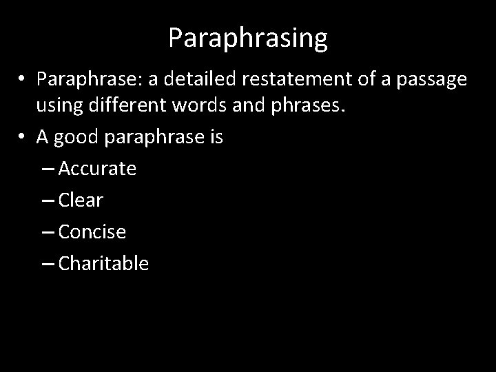 Paraphrasing • Paraphrase: a detailed restatement of a passage using different words and phrases.