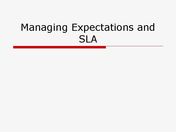 Managing Expectations and SLA Managing Expectations and SLA