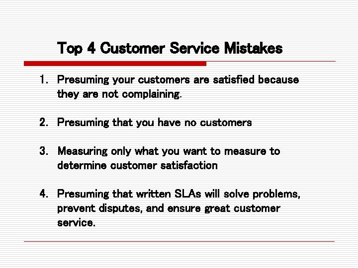 Top 4 Customer Service Mistakes 1. Presuming your customers are satisfied because they are Top 4 Customer Service Mistakes 1. Presuming your customers are satisfied because they are