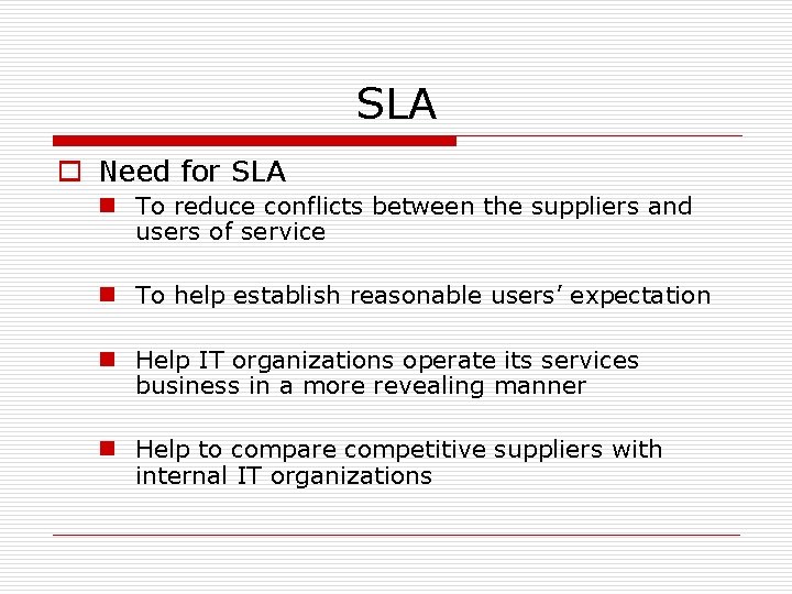 SLA o Need for SLA n To reduce conflicts between the suppliers and users SLA o Need for SLA n To reduce conflicts between the suppliers and users