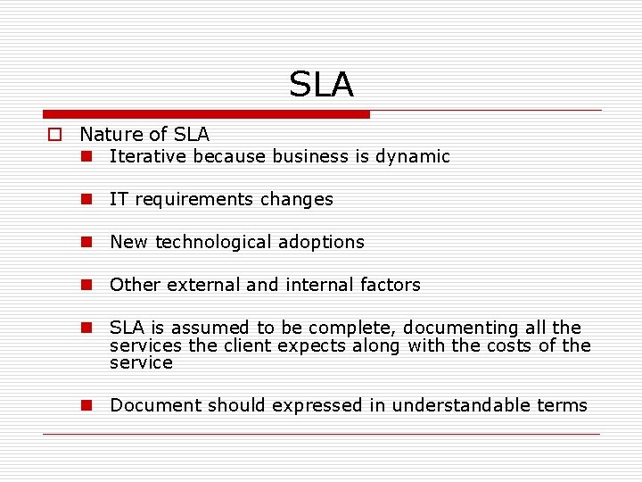 SLA o Nature of SLA n Iterative because business is dynamic n IT requirements SLA o Nature of SLA n Iterative because business is dynamic n IT requirements