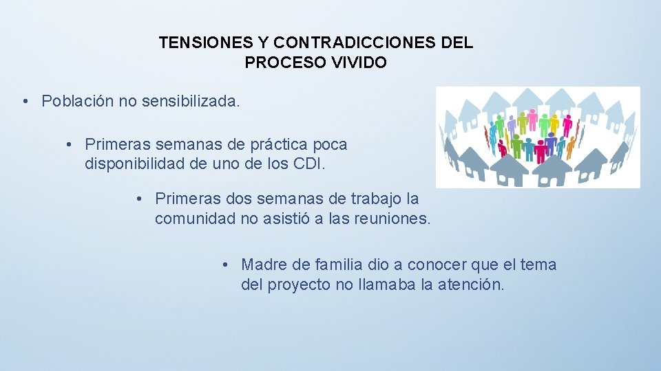 TENSIONES Y CONTRADICCIONES DEL PROCESO VIVIDO • Población no sensibilizada. • Primeras semanas de