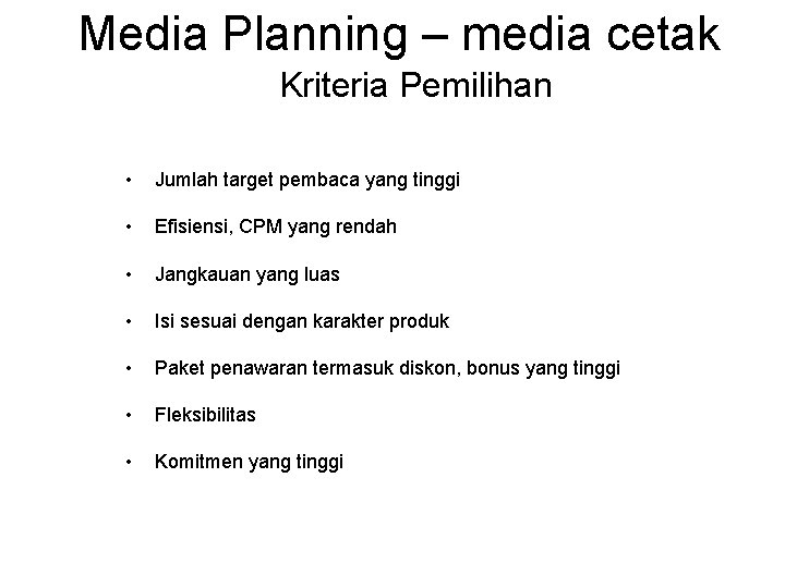 Media Planning – media cetak Kriteria Pemilihan • Jumlah target pembaca yang tinggi •