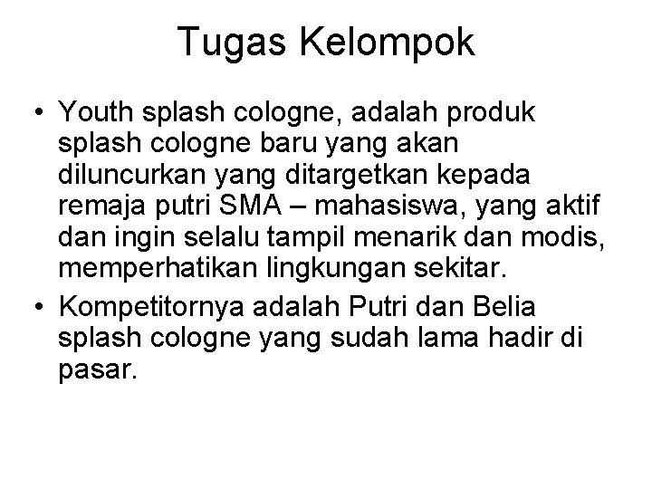 Tugas Kelompok • Youth splash cologne, adalah produk splash cologne baru yang akan diluncurkan