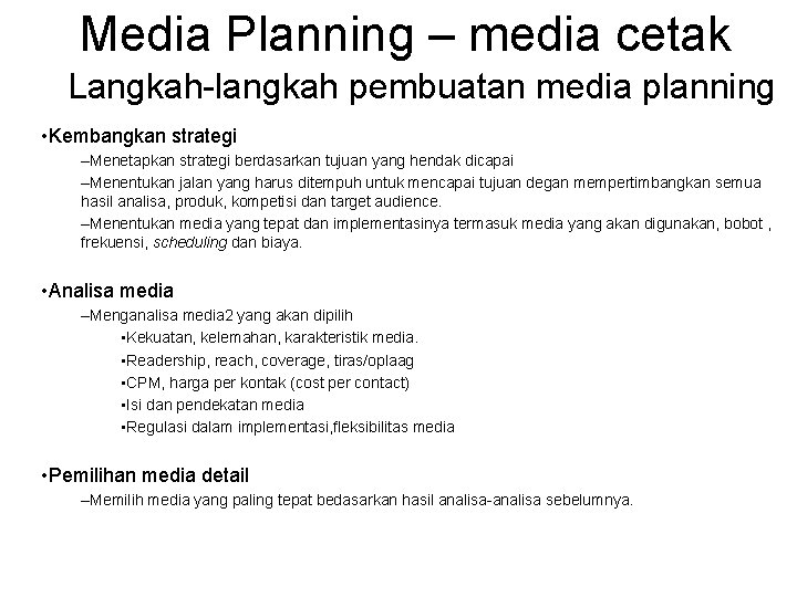 Media Planning – media cetak Langkah-langkah pembuatan media planning • Kembangkan strategi –Menetapkan strategi