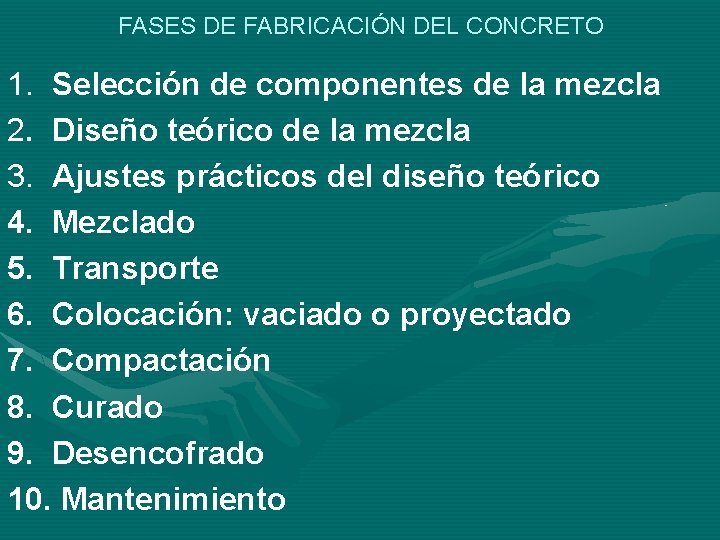 FASES DE FABRICACIÓN DEL CONCRETO 1. Selección de componentes de la mezcla 2. Diseño