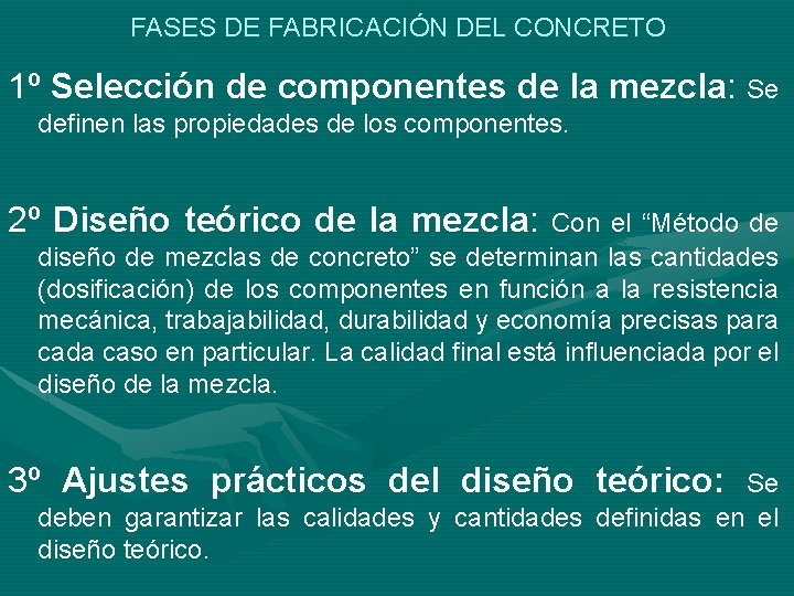 FASES DE FABRICACIÓN DEL CONCRETO 1º Selección de componentes de la mezcla: Se definen