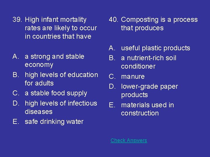 39. High infant mortality rates are likely to occur in countries that have A.