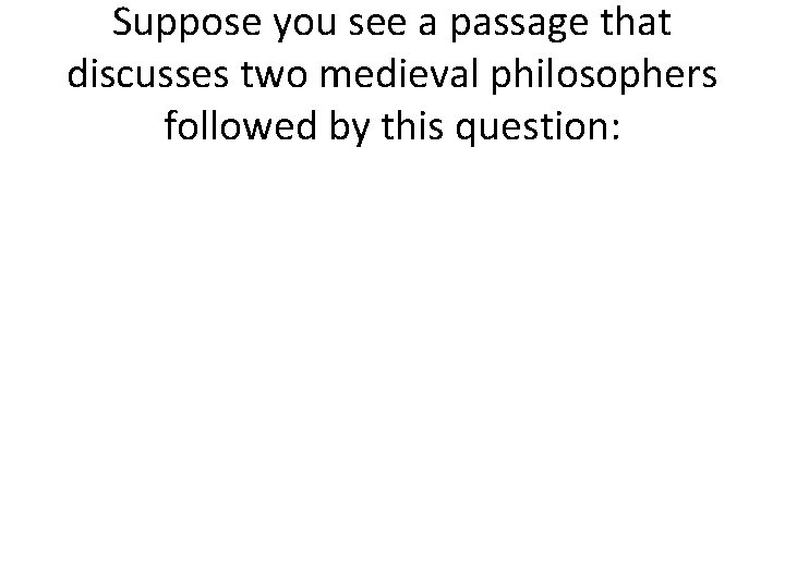 Suppose you see a passage that discusses two medieval philosophers followed by this question:
