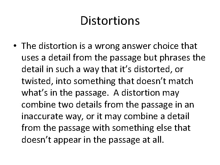 Distortions • The distortion is a wrong answer choice that uses a detail from