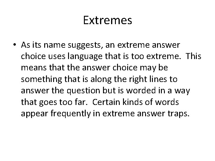 Extremes • As its name suggests, an extreme answer choice uses language that is